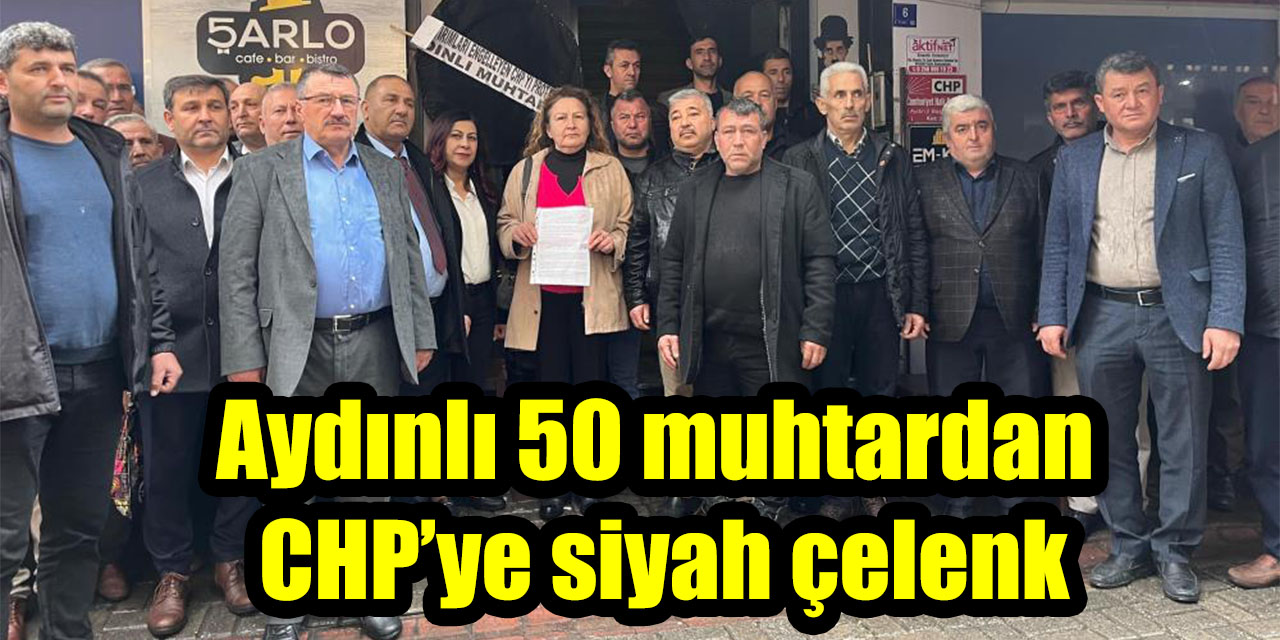 Aydınlı 50 muhtardan CHP’ye siyah çelenk