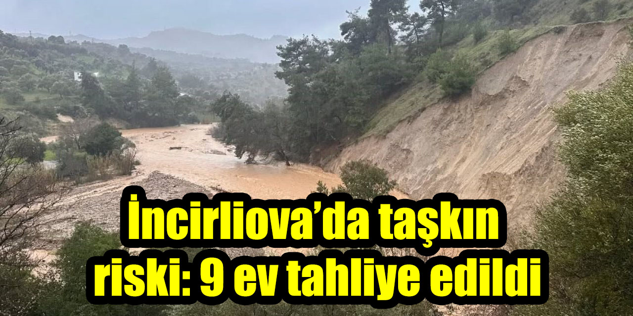 İncirliova’da taşkın riski: 9 ev tahliye edildi