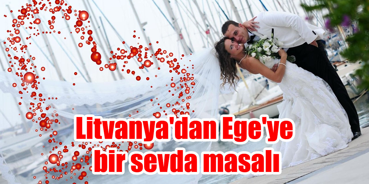Litvanya'dan Ege'ye bir sevda masalı