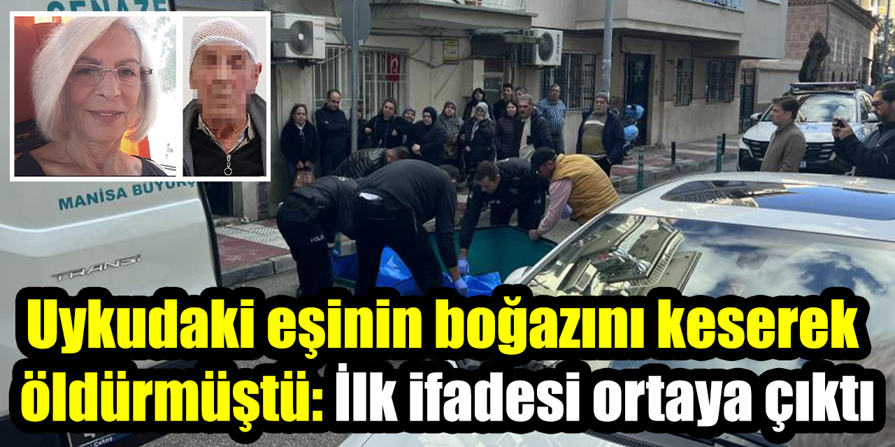 Uykudaki eşinin boğazını keserek öldürmüştü: İlk ifadesi ortaya çıktı