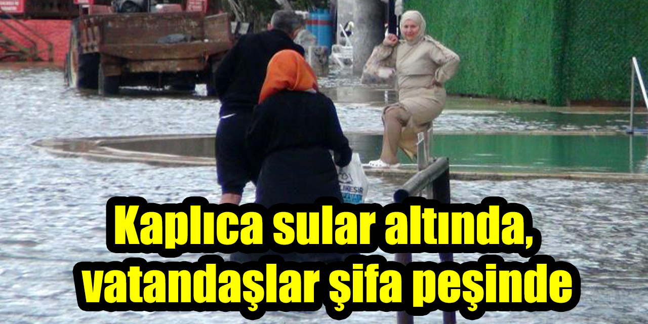 Kaplıca sular altında, vatandaşlar şifa peşinde