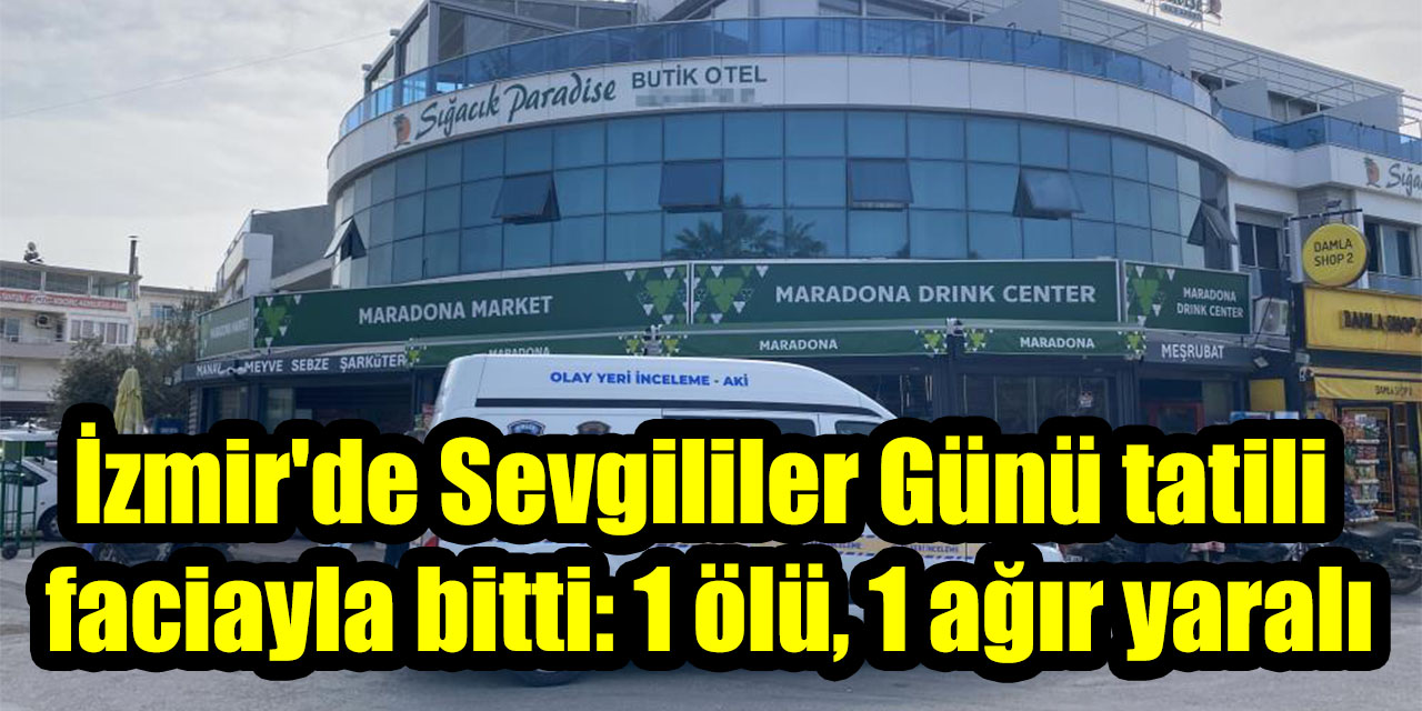 İzmir’de Sevgililer Günü tatili faciayla bitti: 1 ölü, 1 ağır yaralı