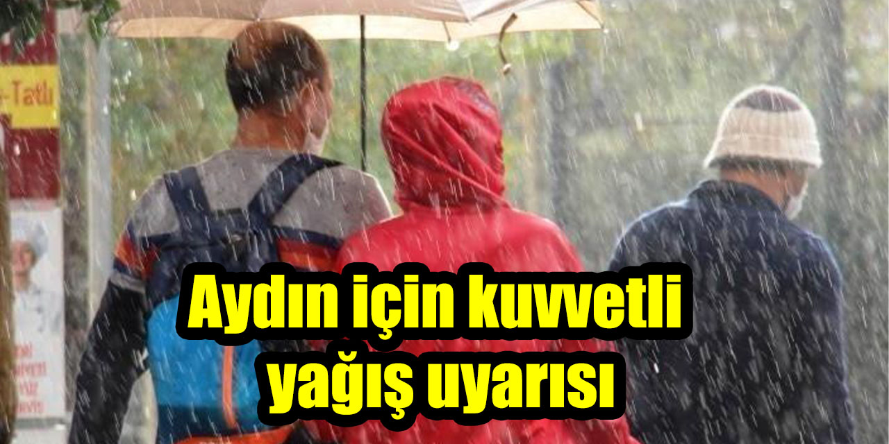 Aydın için kuvvetli yağış uyarısı