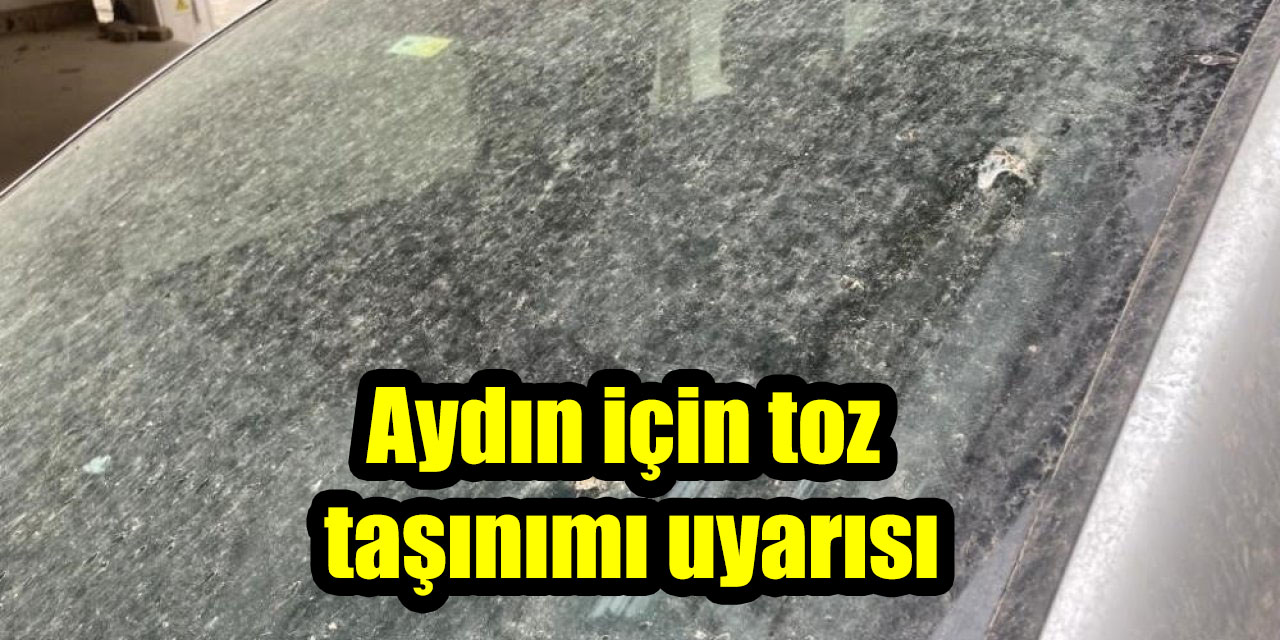 Aydın için toz taşınımı uyarısı