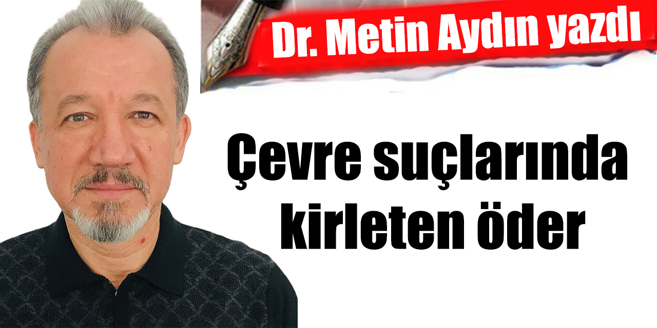 Çevre suçlarında kirleten öder