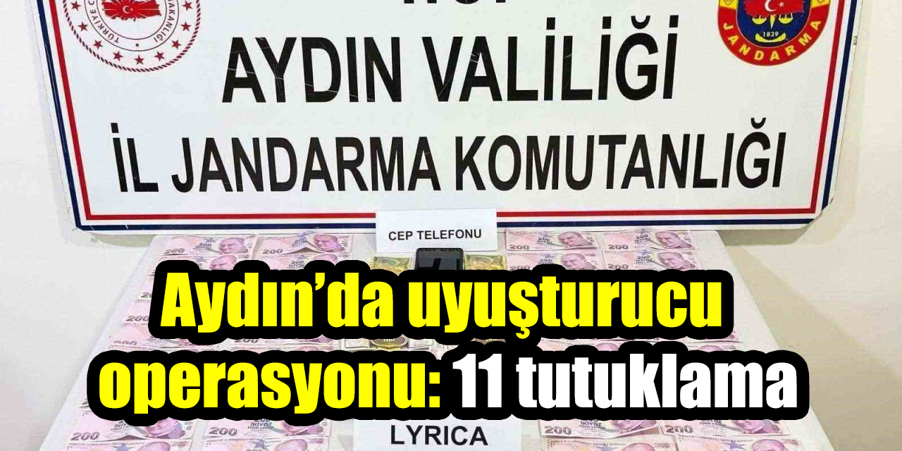 Aydın’da uyuşturucu operasyonu: 11 tutuklama
