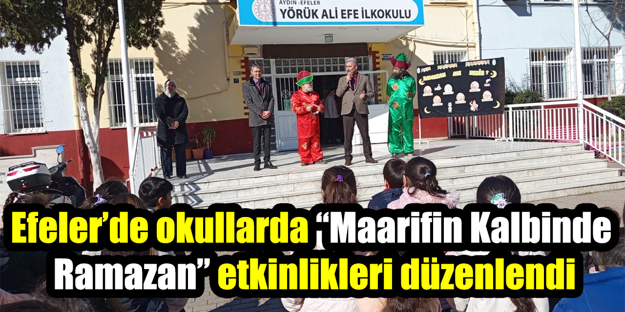 Efeler’de okullarda “Maarifin Kalbinde Ramazan” etkinlikleri düzenlendi