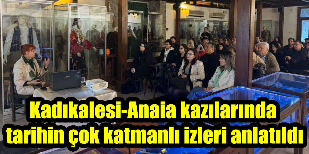Kadıkalesi-Anaia kazılarında tarihin çok katmanlı izleri anlatıldı