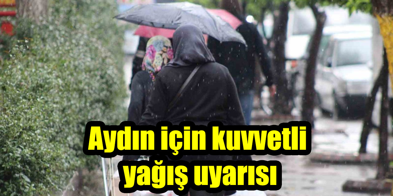 Aydın için kuvvetli yağış uyarısı
