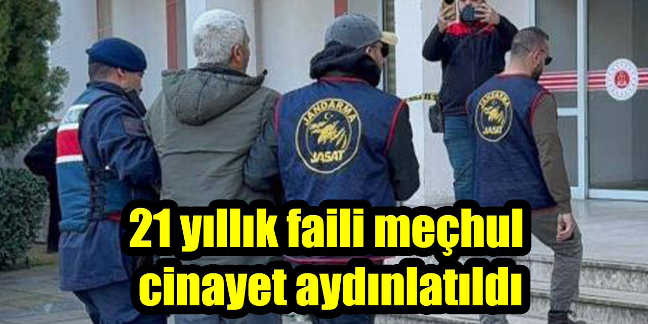 21 yıllık faili meçhul cinayet aydınlatıldı