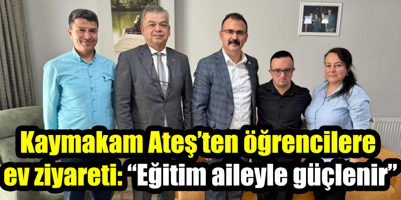 Kaymakam Ateş’ten öğrencilere ev ziyareti: “Eğitim aileyle güçlenir”