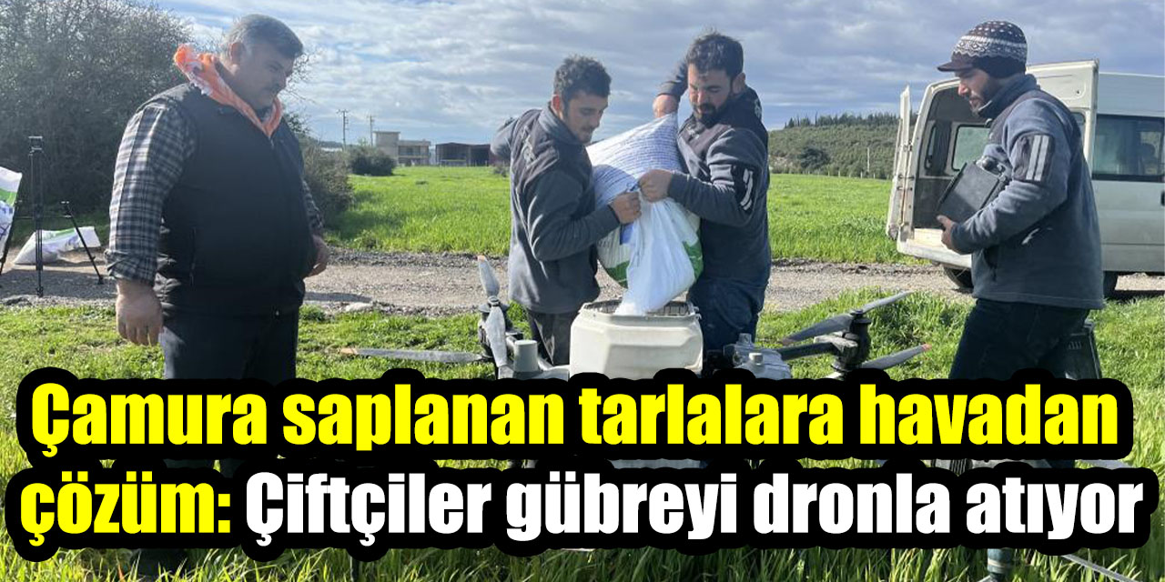 Çamura saplanan tarlalara havadan çözüm: Çiftçiler gübreyi dronla atıyor