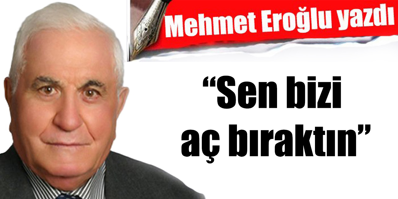 Sen bizi aç bıraktın