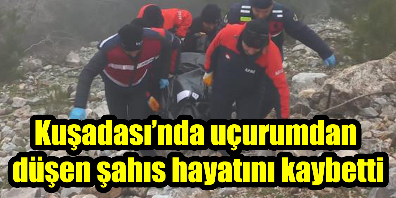 Kuşadası’nda uçurumdan düşen şahıs hayatını kaybetti
