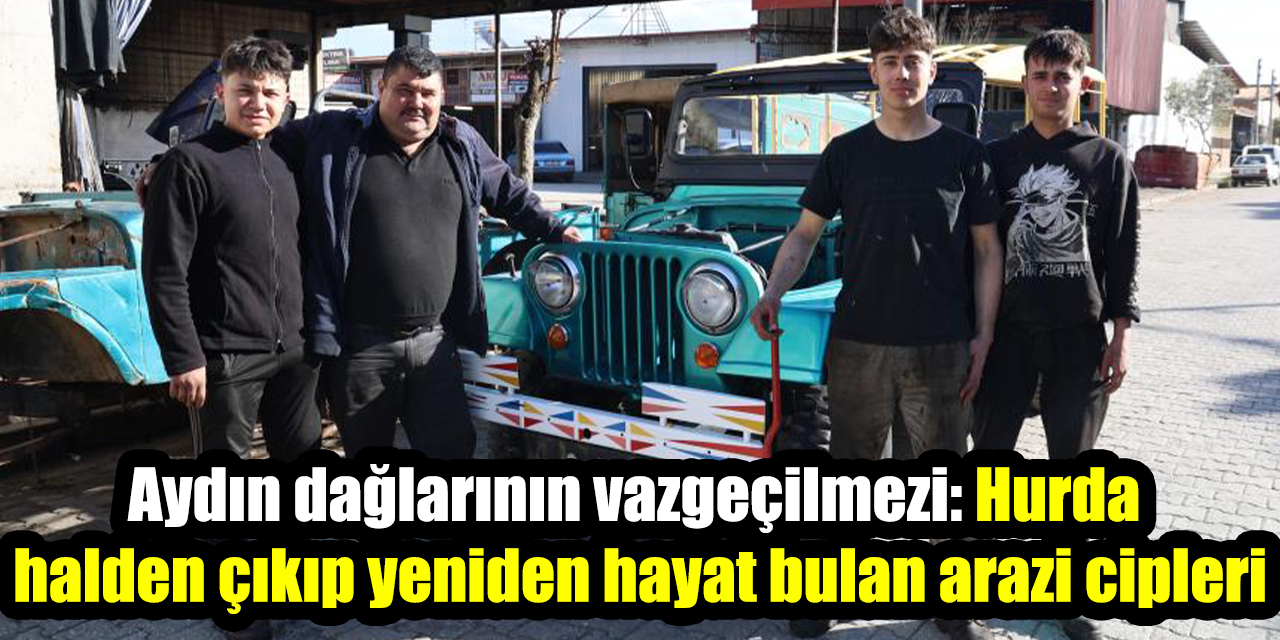 Aydın dağlarının vazgeçilmezi: Hurda halden çıkıp yeniden hayat bulan arazi cipleri