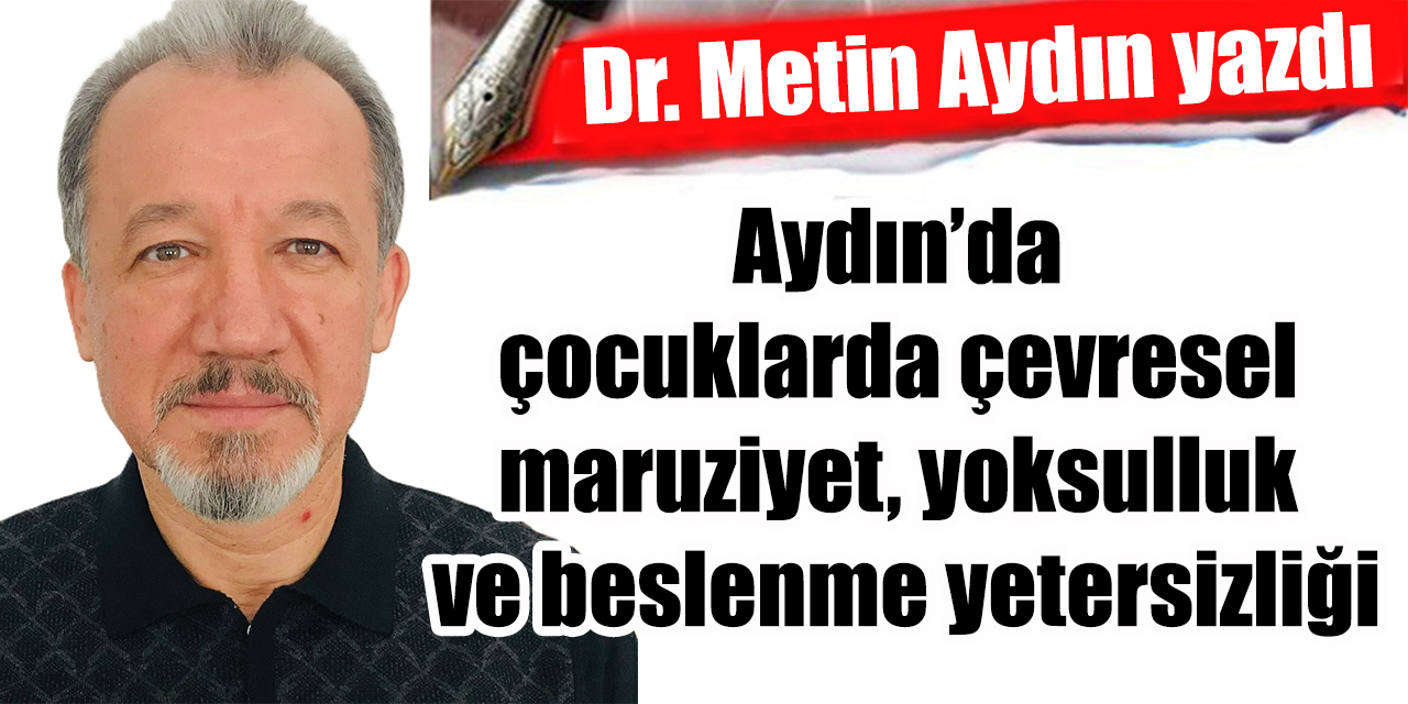 Aydın’da çocuklarda çevresel maruziyet, yoksulluk ve beslenme yetersizliği
