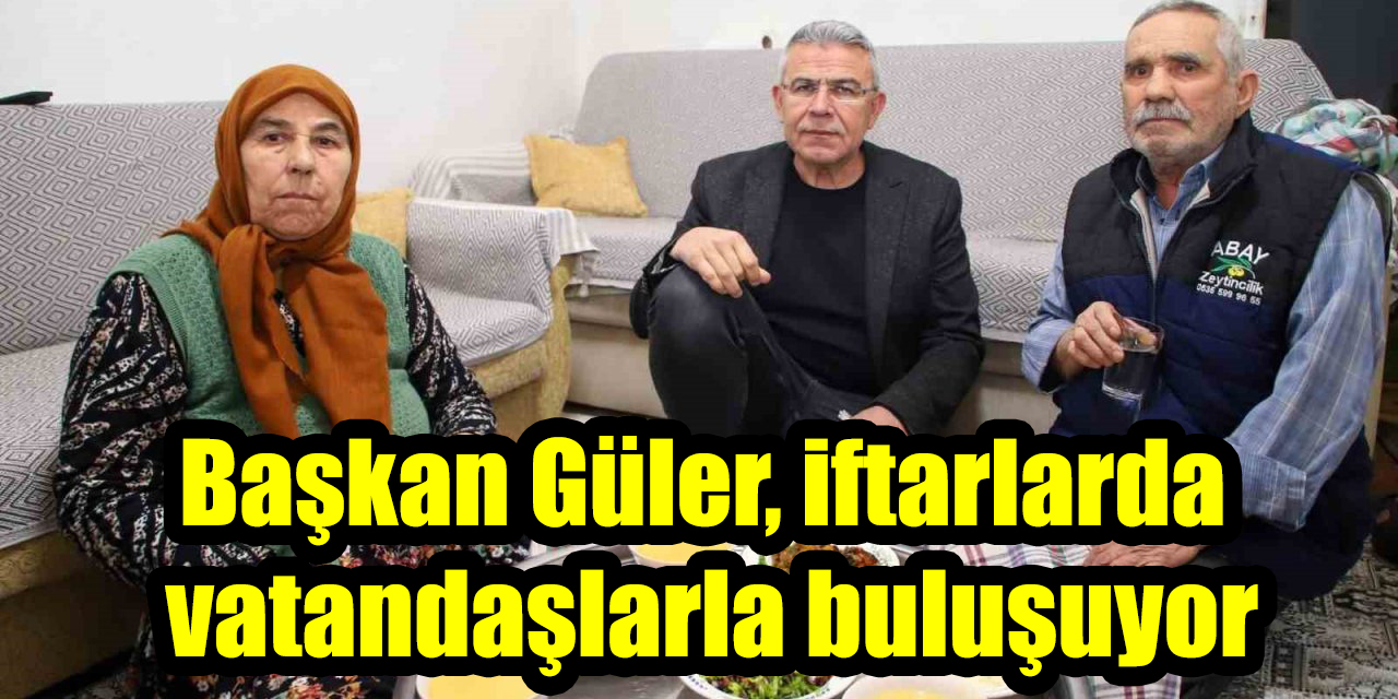 Başkan Güler, iftarlarda vatandaşlarla buluşuyor