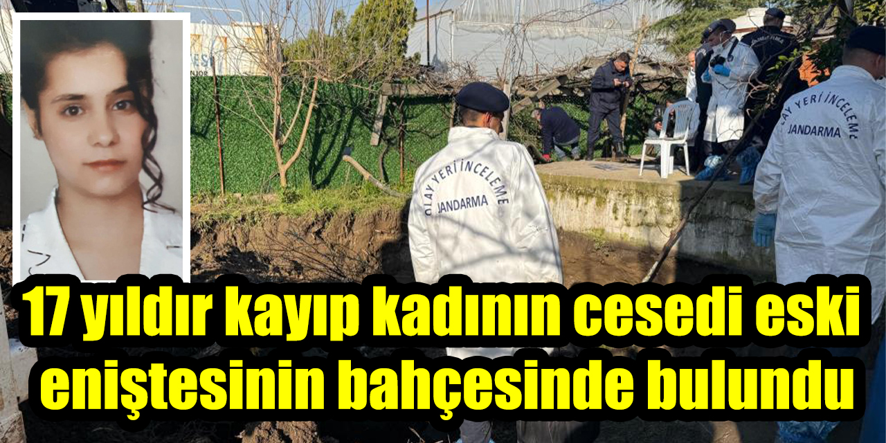 17 yıldır kayıp kadının cesedi eski eniştesinin bahçesinde bulundu