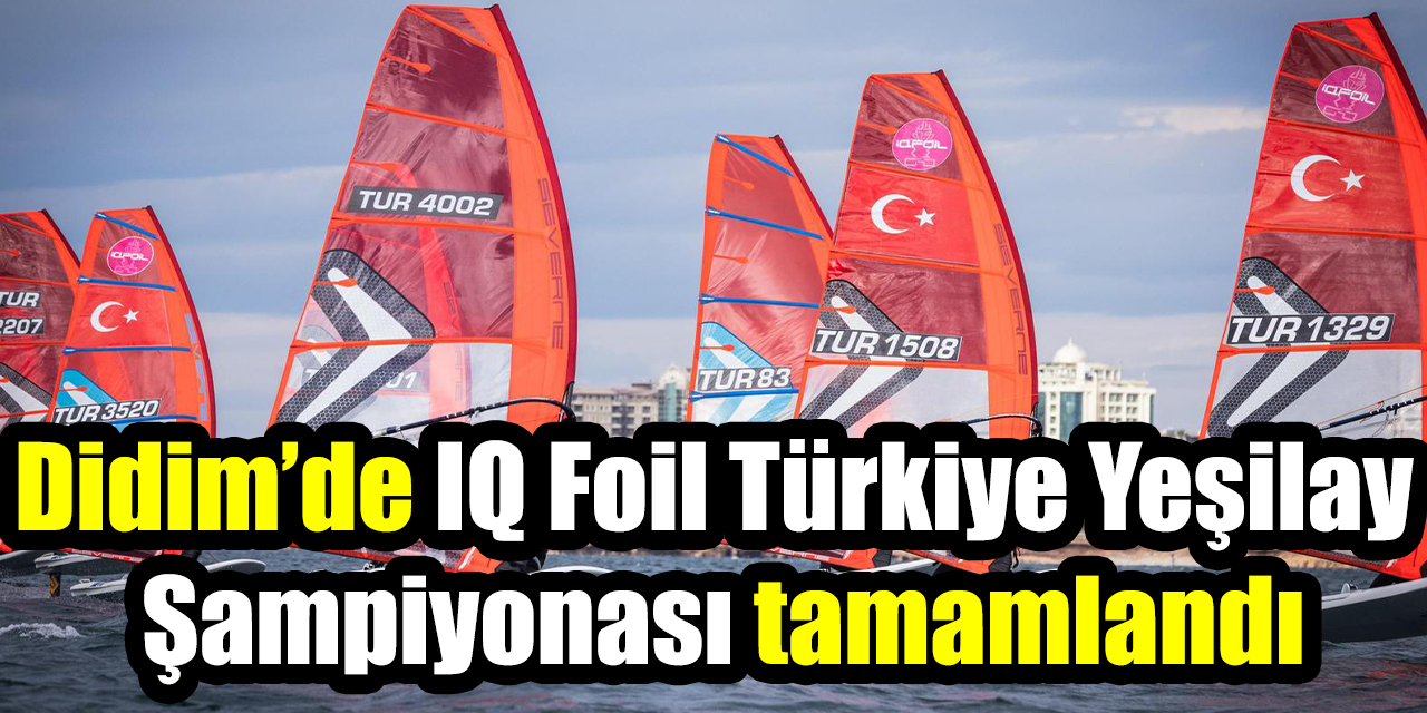 Didim’de IQ Foil Türkiye Yeşilay Şampiyonası tamamlandı