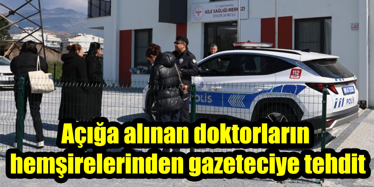 Açığa alınan doktorların hemşirelerinden haber yapan gazeteciye tehdit