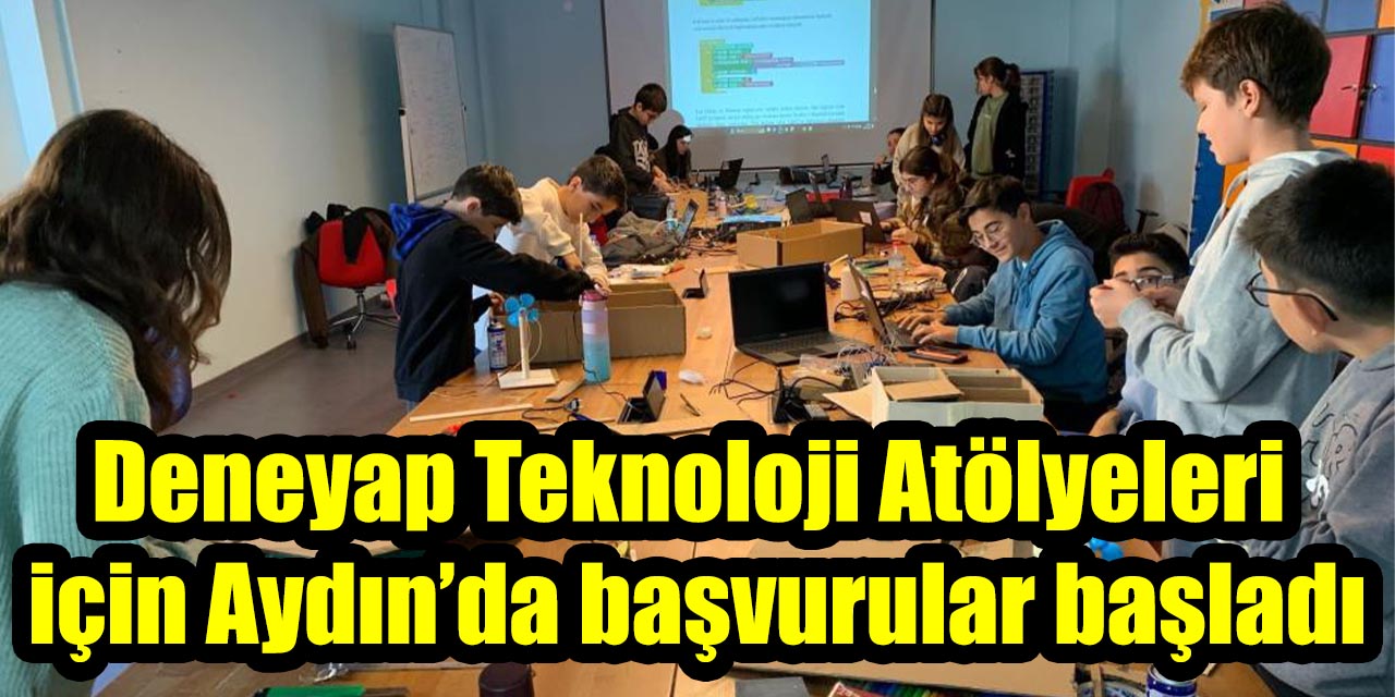 Deneyap Teknoloji Atölyeleri için Aydın’da başvurular başladı