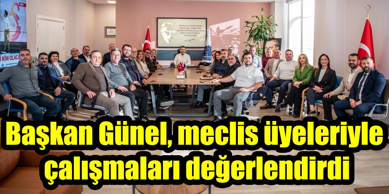Başkan Günel, meclis üyeleriyle çalışmaları değerlendirdi