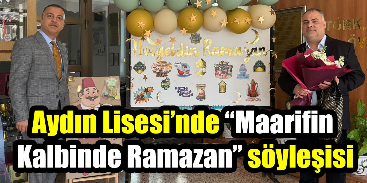 Aydın Lisesi’nde “Maarifin Kalbinde Ramazan” söyleşisi