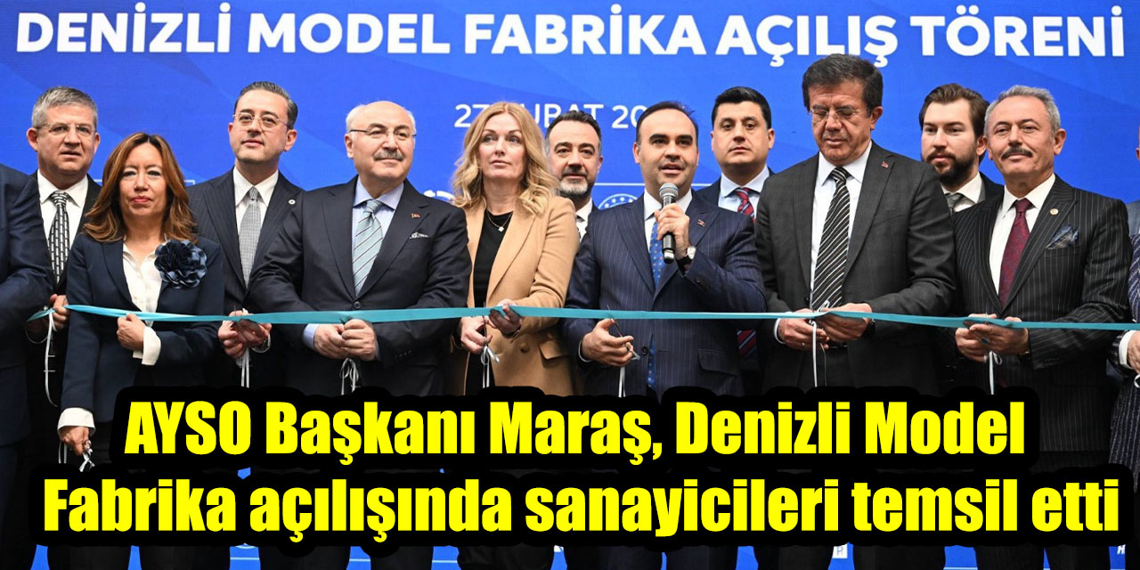 AYSO Başkanı Maraş, Denizli Model  Fabrika açılışında sanayicileri temsil etti