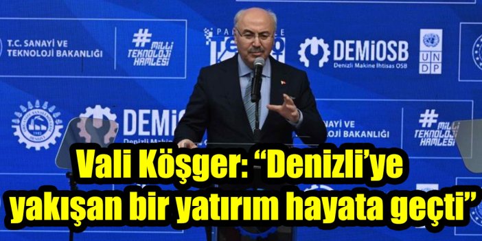 Vali Köşger: “Denizli’ye yakışan bir yatırım hayata geçti”