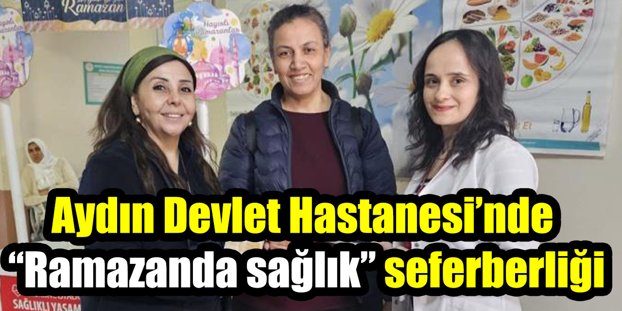 Aydın Devlet Hastanesi’nde “Ramazanda sağlık” seferberliği