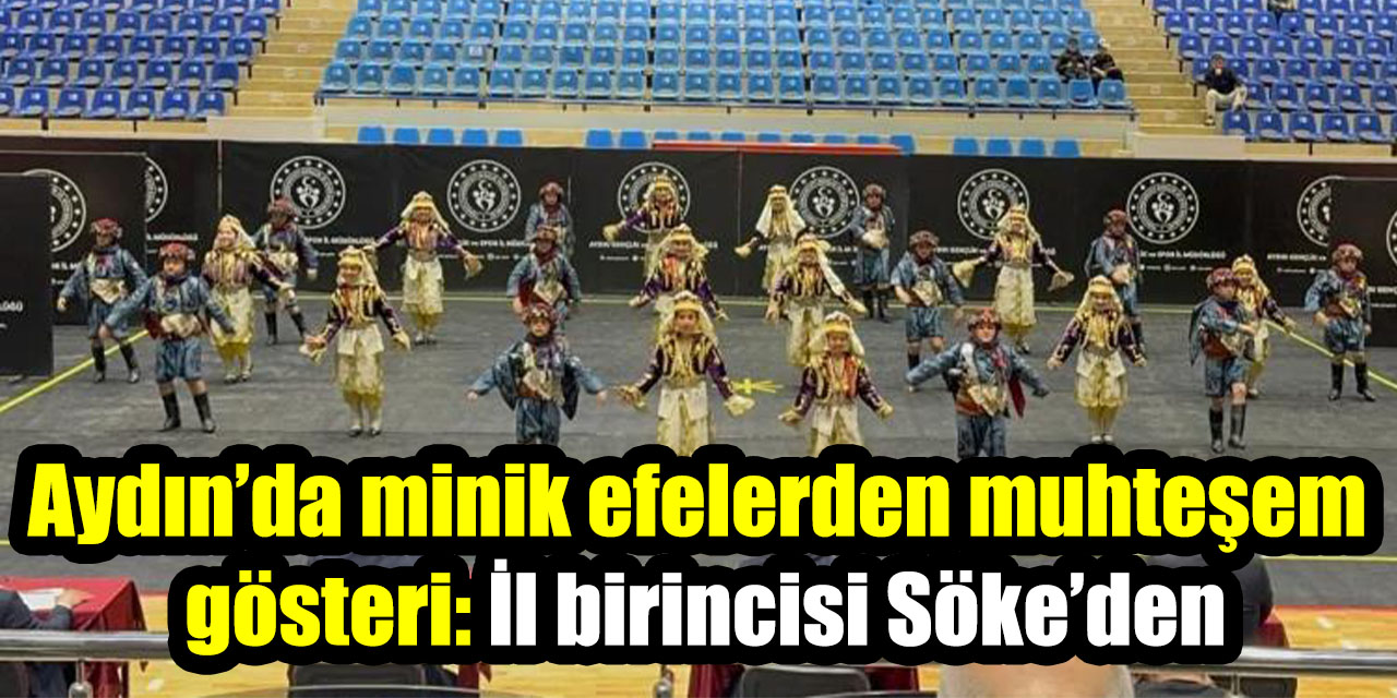 Aydın’da minik efelerden muhteşem gösteri: İl birincisi Söke’den