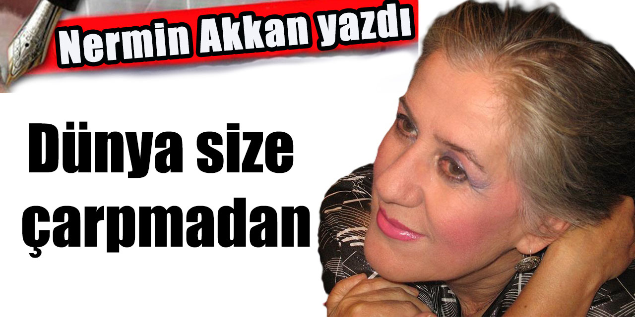 Dünya size çarpmadan