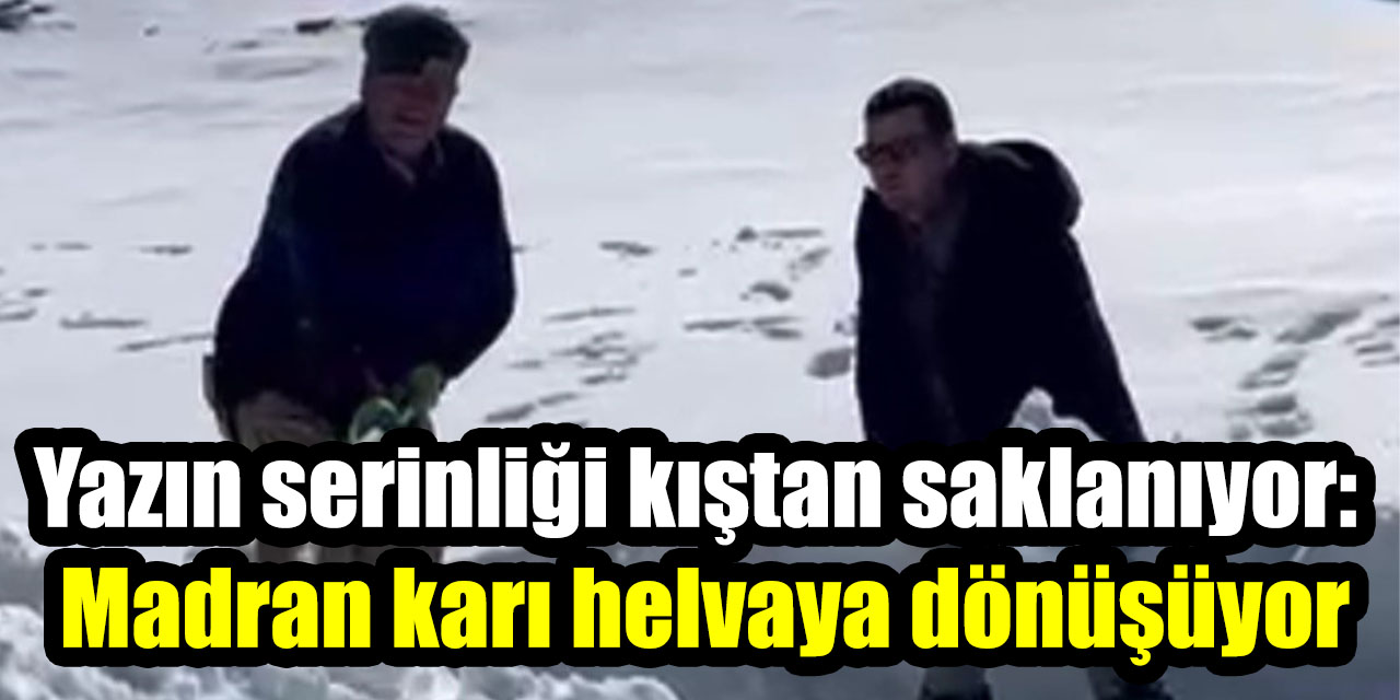 Yazın serinliği kıştan saklanıyor: Madran karı helvaya dönüşüyor