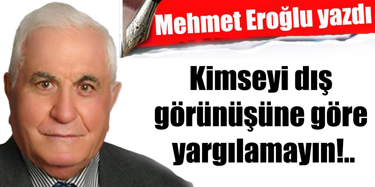Kimseyi dış görünüşüne göre yargılamayın!..