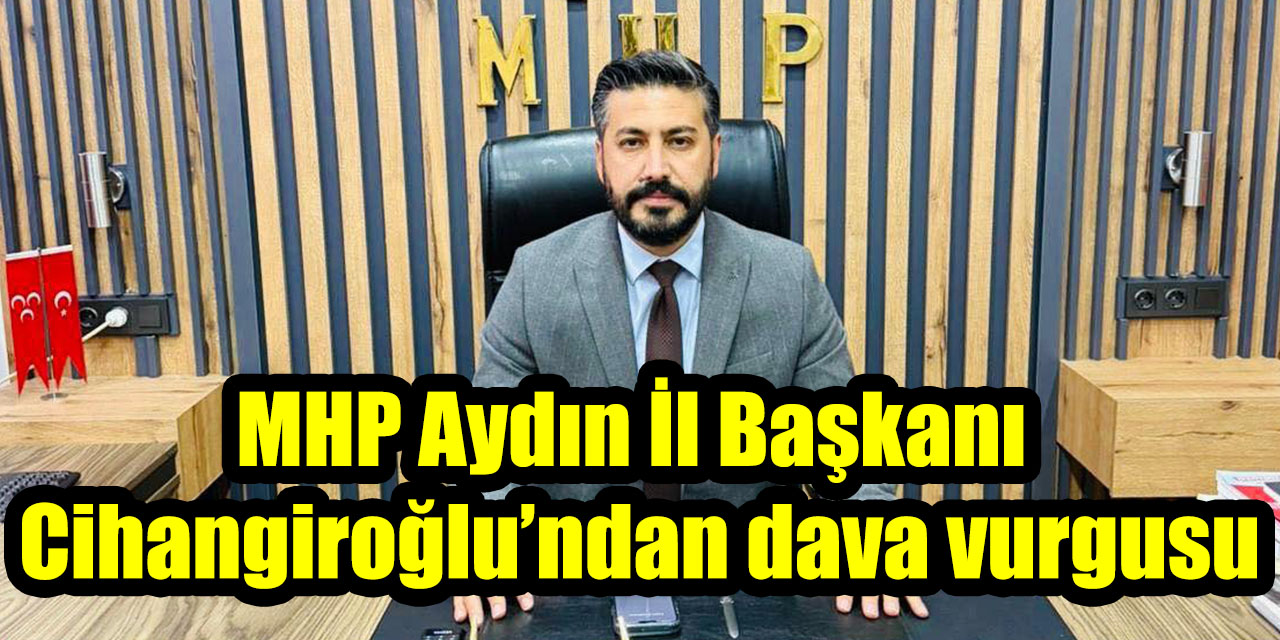 MHP İl Başkanı Cihangiroğlu’ndan dava vurgusu