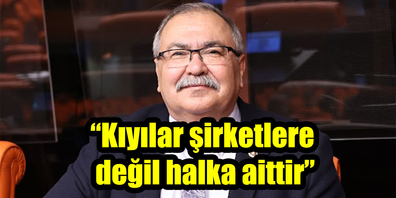 Bülbül’den sit derecesi tepkisi: “Kıyılar şirketlere değil halka aittir”