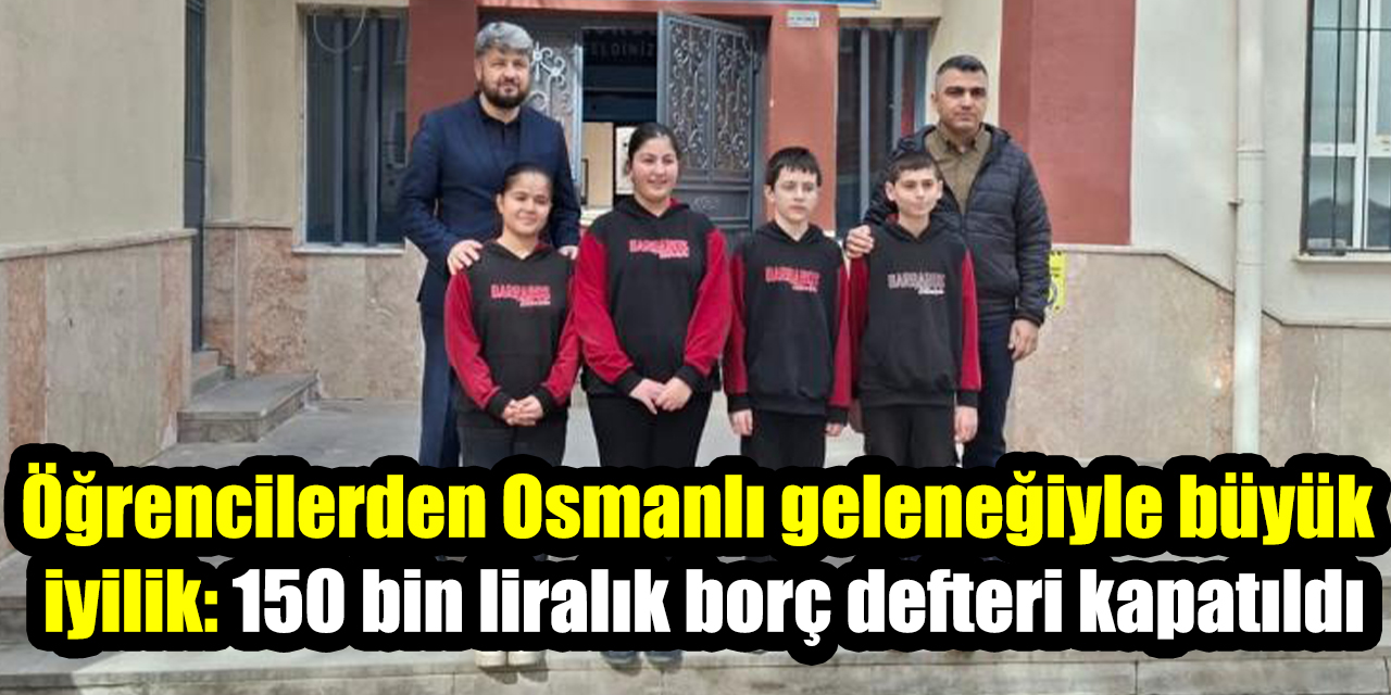 Öğrencilerden Osmanlı geleneğiyle büyük iyilik: 150 bin liralık borç defteri kapatıldı