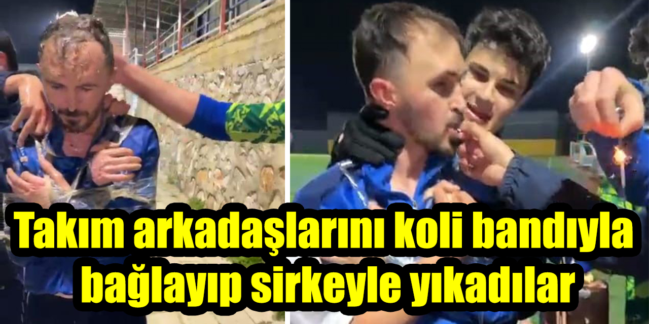 Takım arkadaşlarını koli bandıyla bağlayıp sirkeyle yıkadılar