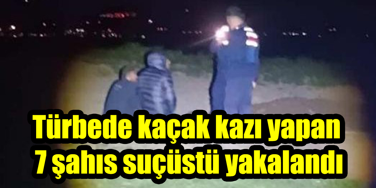 Türbede kaçak kazı yapan 7 şahıs suçüstü yakalandı