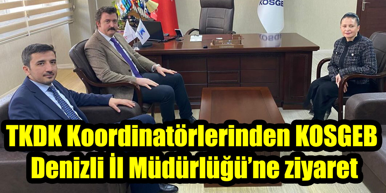 TKDK Koordinatörlerinden KOSGEB Denizli İl Müdürlüğü’ne ziyaret