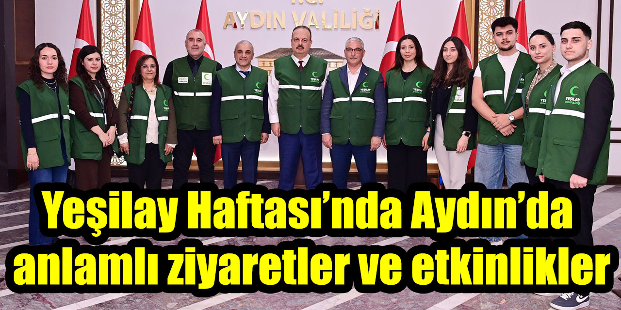 Yeşilay Haftası’nda Aydın’da anlamlı ziyaretler ve etkinlikler