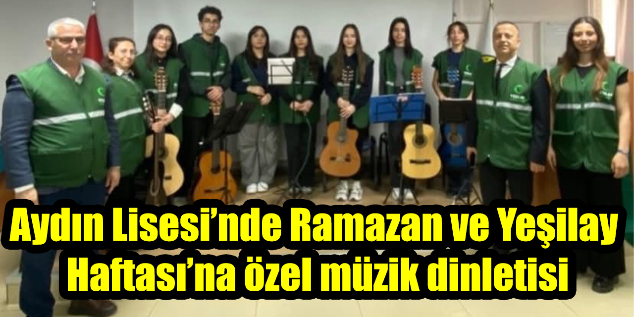 Aydın Lisesi’nde Ramazan ve Yeşilay Haftası’na özel müzik dinletisi