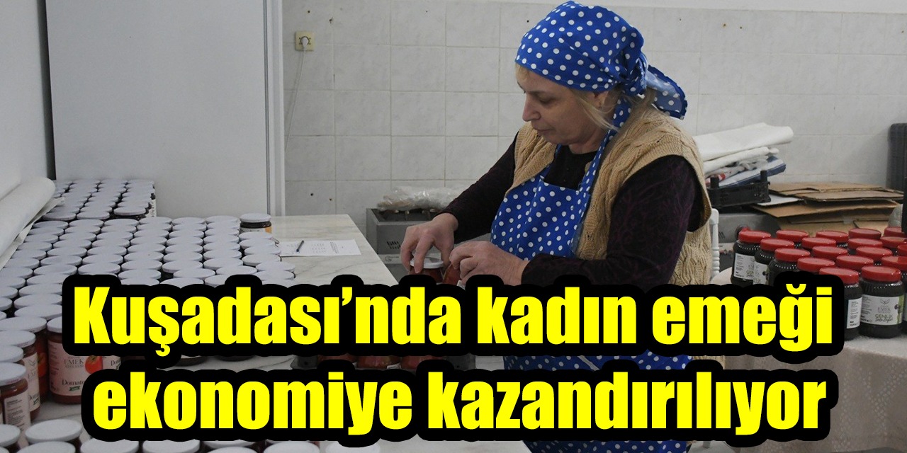 Kuşadası’nda kadın emeği ekonomiye kazandırılıyor