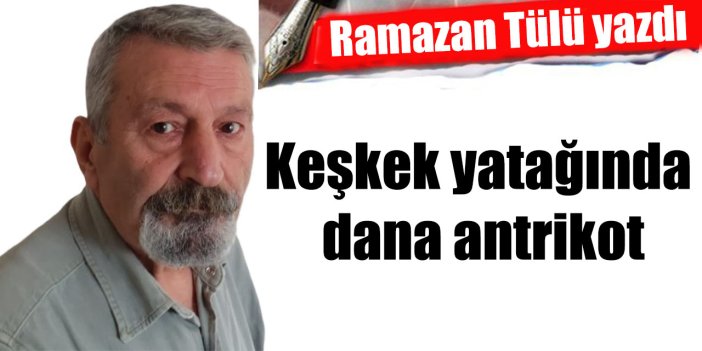 Keşkek yatağında dana antrikot