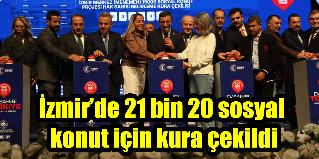 İzmir’de 21 bin konutun kurası çekildi
