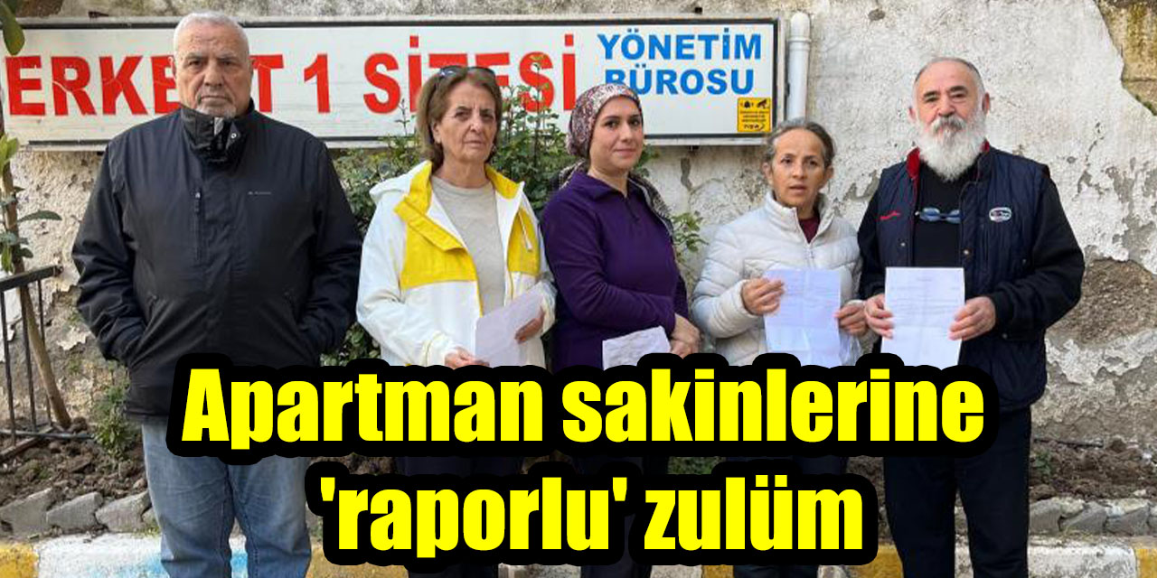 Apartman sakinlerine ’raporlu’ zulüm