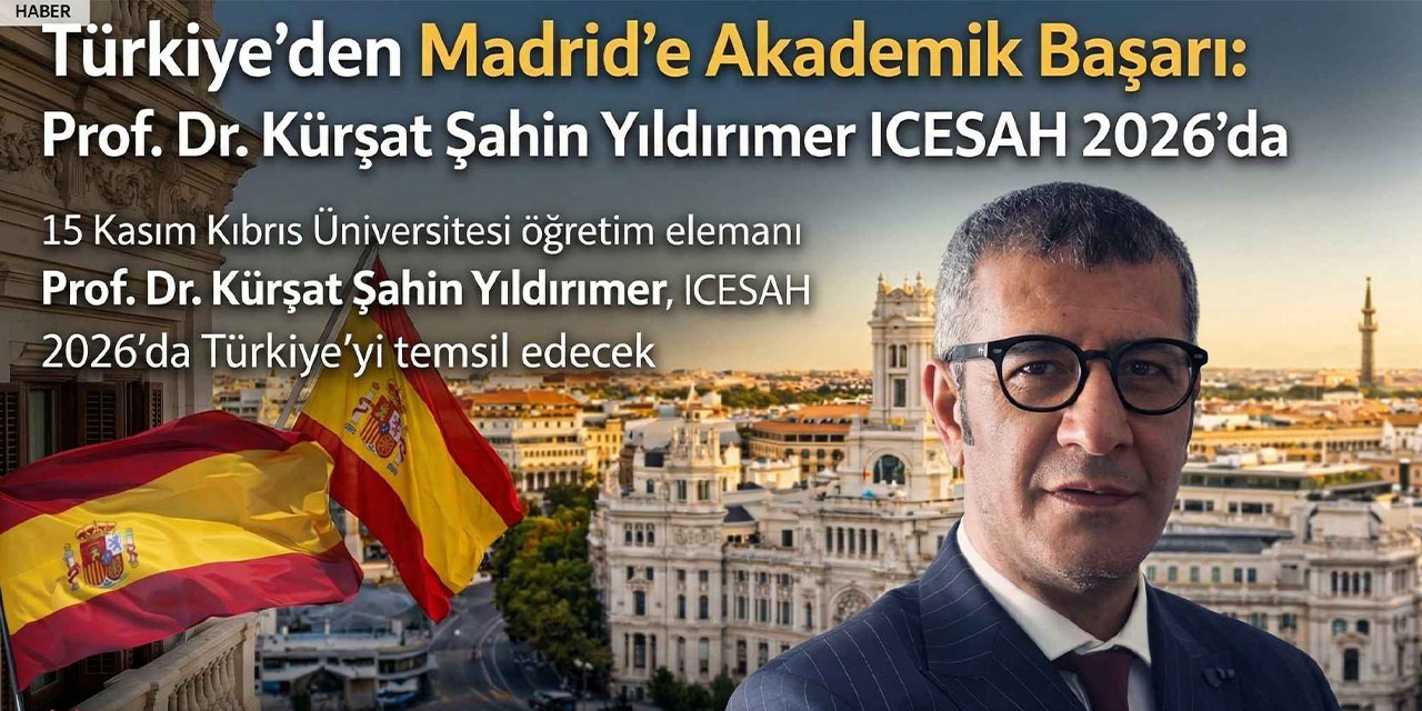 15 Kasım Kıbrıs Üniversitesi'nden uluslararası başarı: Prof. Dr. Kürşat Şahin Yıldırımer ICESAH 2026 Madrid'de