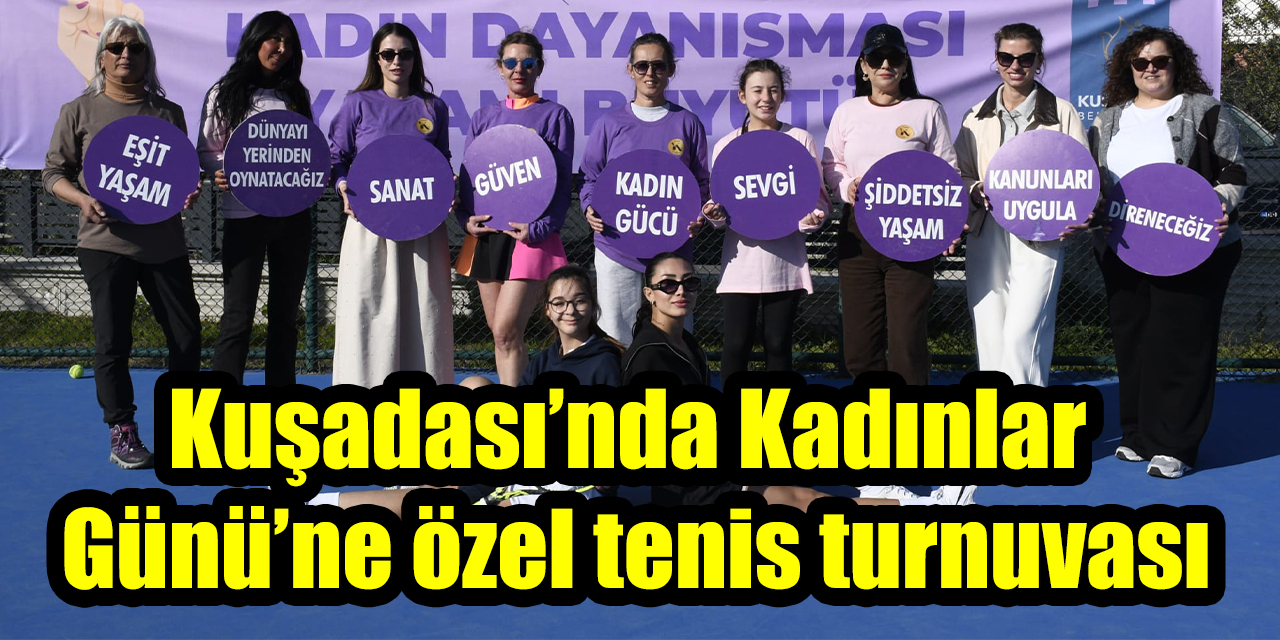 Kuşadası’nda Kadınlar Günü’ne özel tenis turnuvası