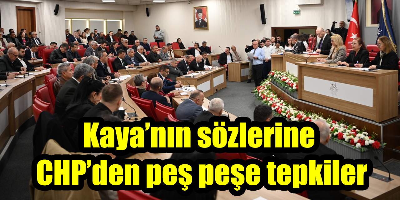 Aydın Büyükşehir Meclisi’nde gerilim: Kaya’nın sözlerine CHP’den peş peşe tepkiler