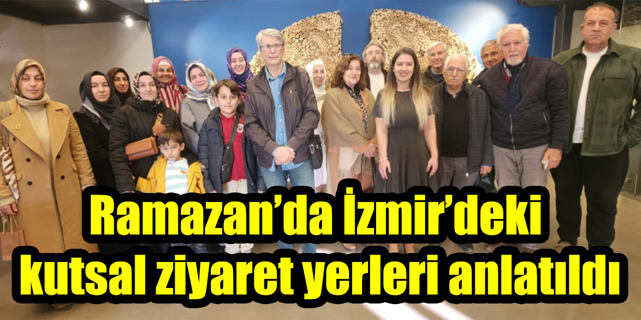 Ramazan’da İzmir’deki kutsal ziyaret yerleri anlatıldı